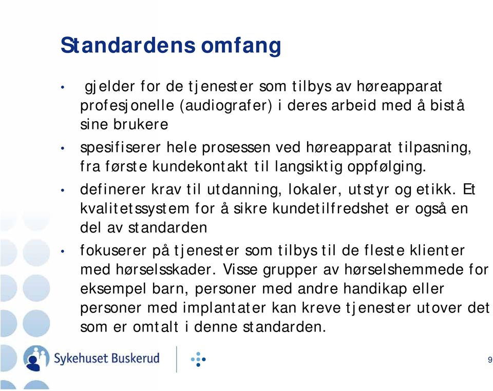 Et kvalitetssystem for å sikre kundetilfredshet er også en del av standarden fokuserer på tjenester som tilbys til de fleste klienter med hørselsskader.