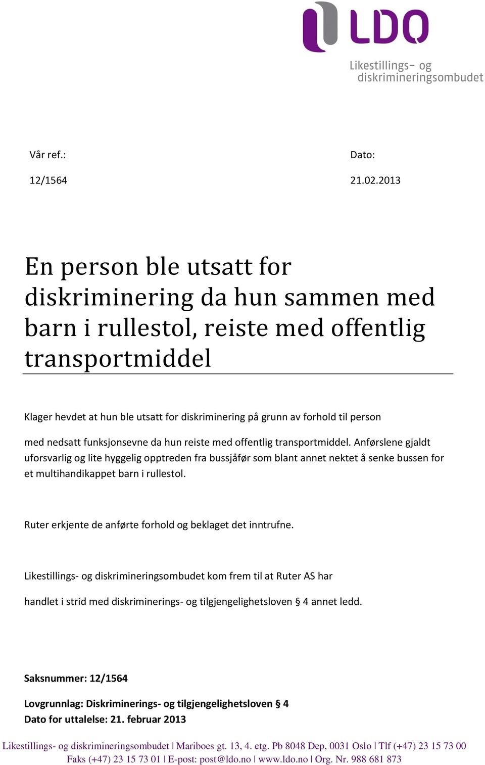 med nedsatt funksjonsevne da hun reiste med offentlig transportmiddel.