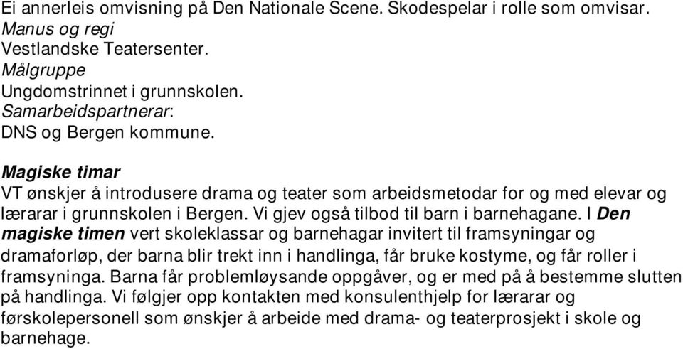 Vi gjev også tilbod til barn i barnehagane.