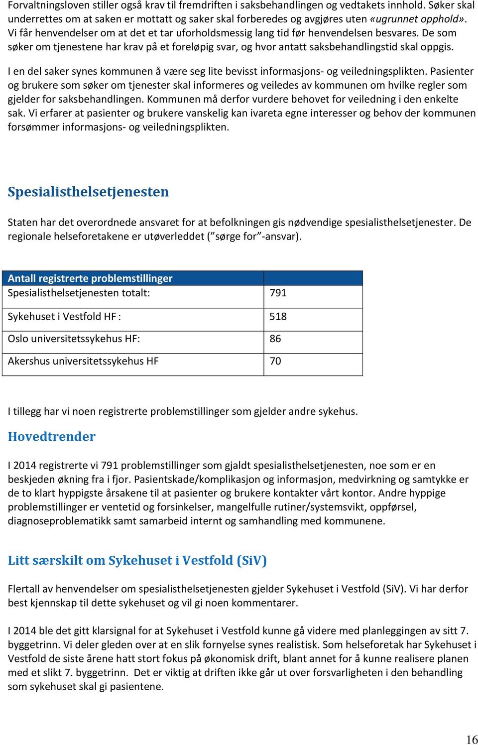 I en del saker synes kommunen å være seg lite bevisst informasjons og veiledningsplikten.