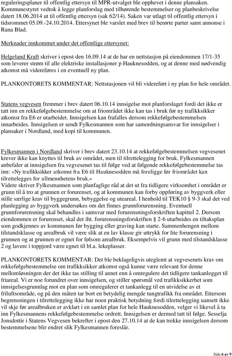 Merknader innkommet under det offentlige ettersynet: Helgeland Kraft skriver i epost den 16.09.