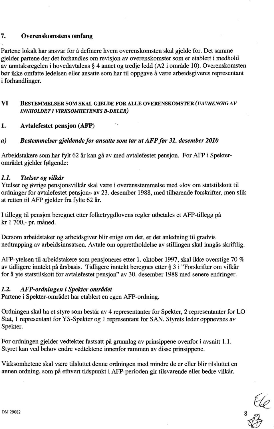 Overenskomsten bør ikke omfatte ledelsen eller ansatte som har til oppgave å være arbeidsgiveres representant i forhandlinger.