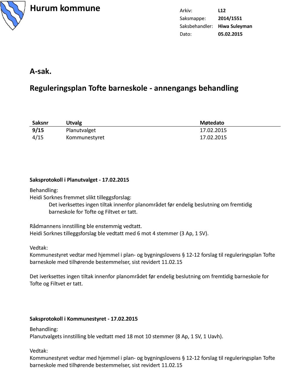 Rådmannens innstilling ble enstemmig vedtatt. Heidi Sorknes tilleggsforslag ble vedtatt med 6 mot 4 stemmer (3 Ap, 1 SV).