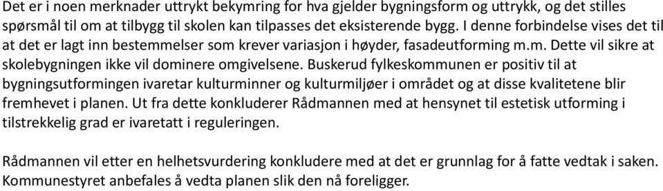 Buskerud fylkeskommunen er positiv til at bygningsutformingen ivaretar kulturminner og kulturmiljøer i området og at disse kvalitetene blir fremhevet i planen.