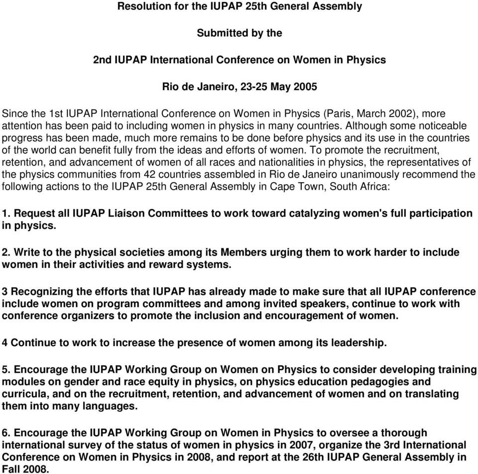 Although some noticeable progress has been made, much more remains to be done before physics and its use in the countries of the world can benefit fully from the ideas and efforts of women.