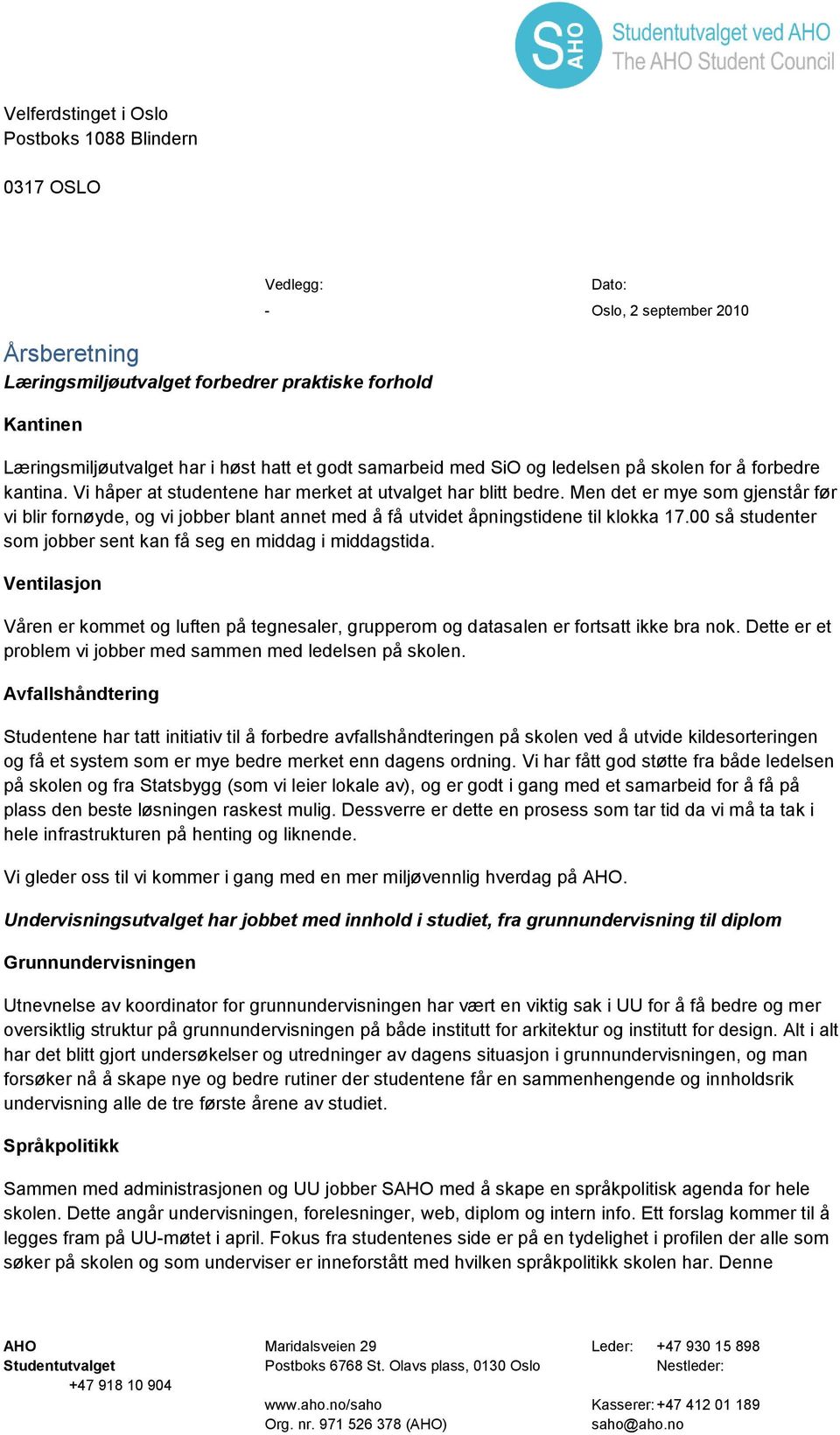 Men det er mye som gjenstår før vi blir fornøyde, og vi jobber blant annet med å få utvidet åpningstidene til klokka 17.00 så studenter som jobber sent kan få seg en middag i middagstida.