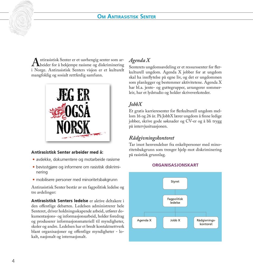 Agenda X jobber for at ungdom skal ha innflytelse på egne liv, og det er ungdommen som planlegger og bestemmer aktivitetene. Agenda X har bl.a. jente- og guttegrupper, arrangerer sommerleir, har et lydstudio og holder skriveverksteder.