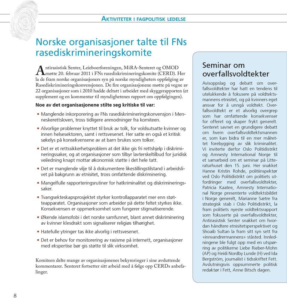 De fire organisasjonene møtte på vegne av 22 organisasjoner som i 2010 hadde deltatt i arbeidet med skyggerapporten (et supplement og en kommentar til myndighetenes rapport om oppfølgingen).