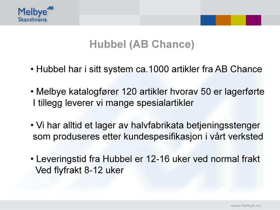 tillegg leverer vi mange spesialartikler Vi har alltid et lager av halvfabrikata