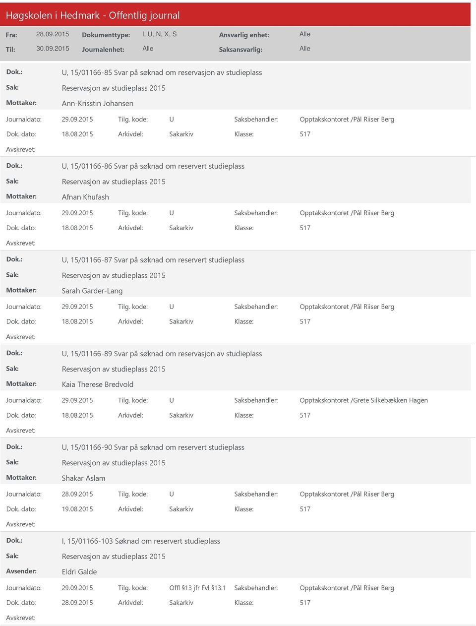 2015 Arkivdel: Sakarkiv 517, 15/01166-87 Svar på søknad om reservert studieplass Reservasjon av studieplass 2015 Sarah Garder-Lang Opptakskontoret /Pål Riiser Berg Dok. dato: 18.08.