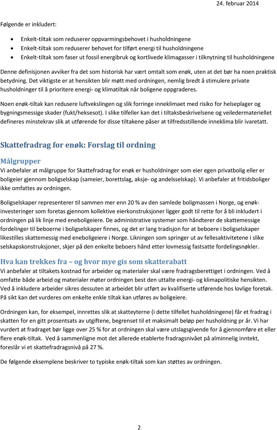 Det viktigste er at hensikten blir møtt med ordningen, nemlig bredt å stimulere private husholdninger til å prioritere energi- og klimatiltak når boligene oppgraderes.