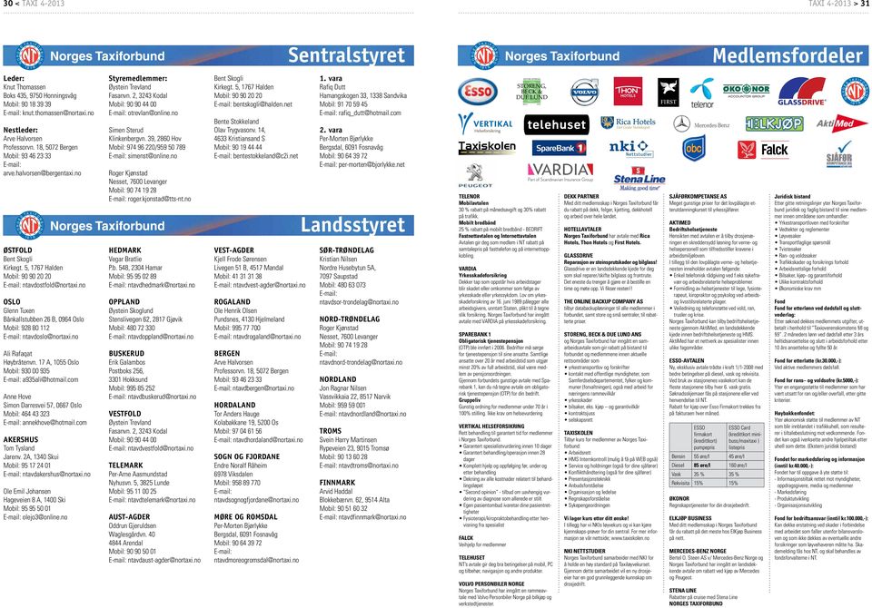 5, 1767 Halden Mobil: 90 90 20 20 E-mail: ntavdostfold@nortaxi.no Oslo Glenn Tuxen Bånkallstubben 26 B, 0964 Oslo Mobil: 928 80 112 E-mail: ntavdoslo@nortaxi.no Ali Rafaqat Høybråtenvn.