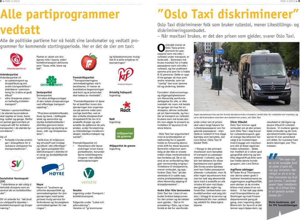 andre transporttilbud i distriktene i sammenheng for å sikre et godt tilbud sikre drosjenes plass i en helhetlig kollektivtransport.