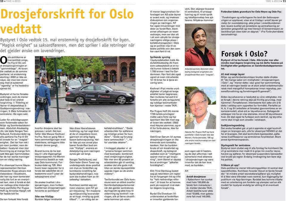 Oslo-politikerne er tverrpolitisk enige, fra Frp til SV, om at drosjelovgivningen er gammeldags.