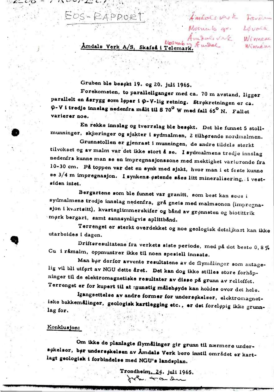 Det ble funnet 5 stollmunninger, skjæringer og ejakter 1 sydmalmen, 2 tilherendo nordmalmen. Grunnetollen er gjenrast 1 munningen, de andre tddels sterkt tilvokset og av malm var.det ikke etort å se.