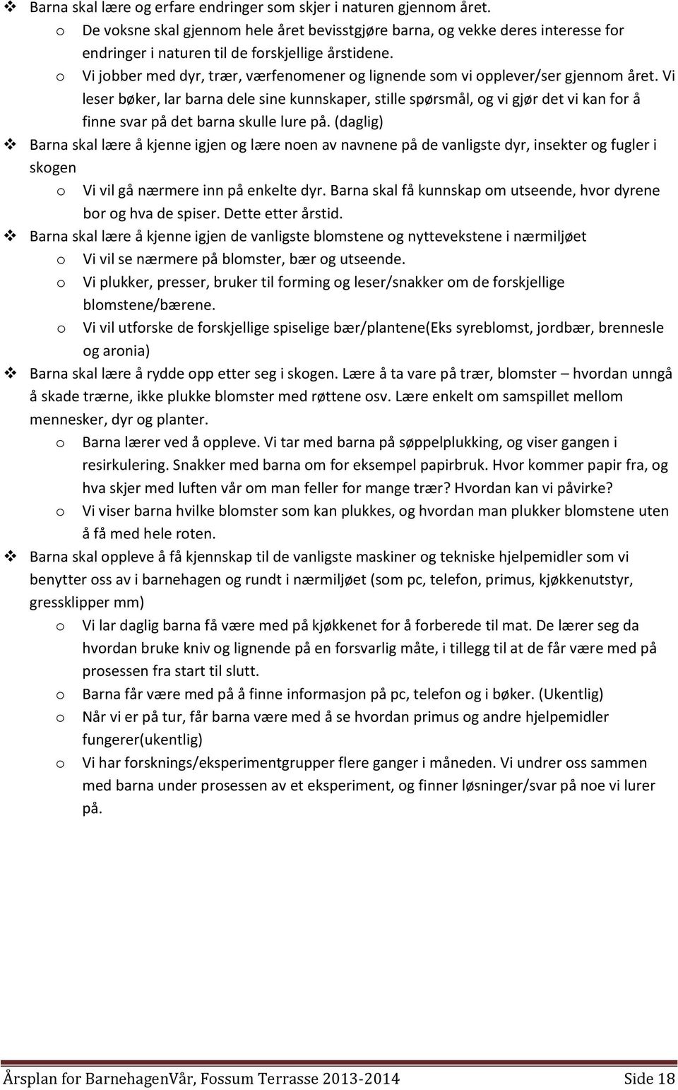 o Vi jobber med dyr, trær, værfenomener og lignende som vi opplever/ser gjennom året.