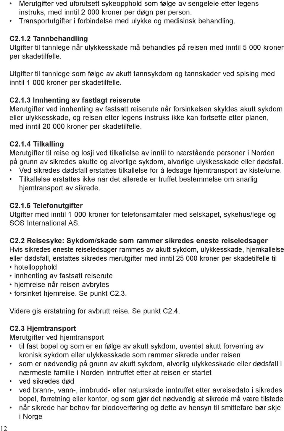 Utgifter til tannlege som følge av akutt tannsykdom og tannskader ved spising med inntil 1 