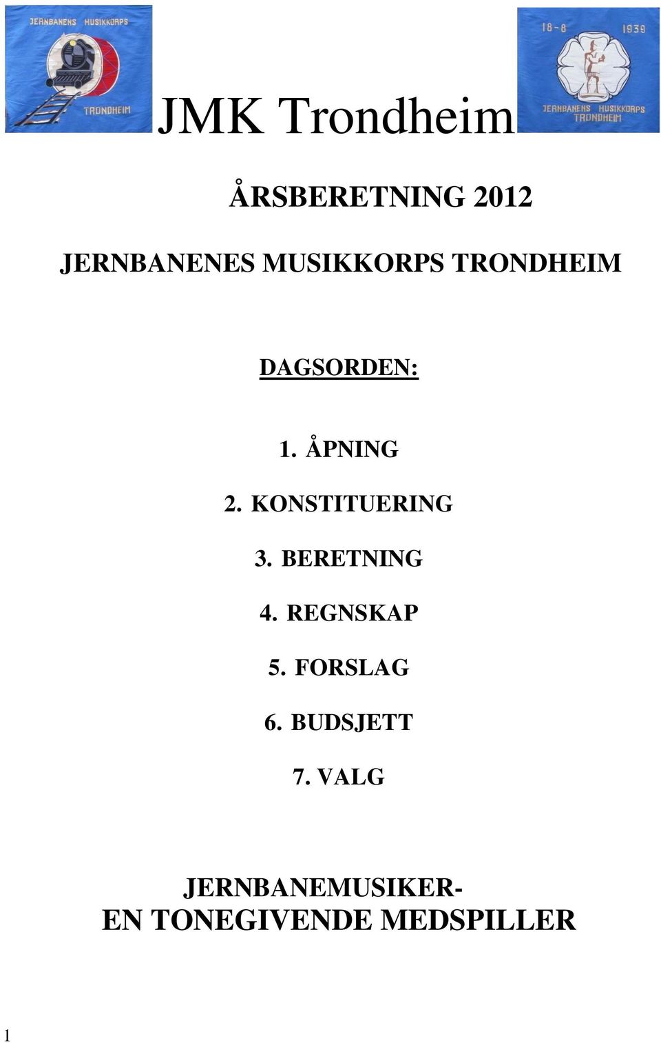 KONSTITUERING 3. BERETNING 4. REGNSKAP 5.