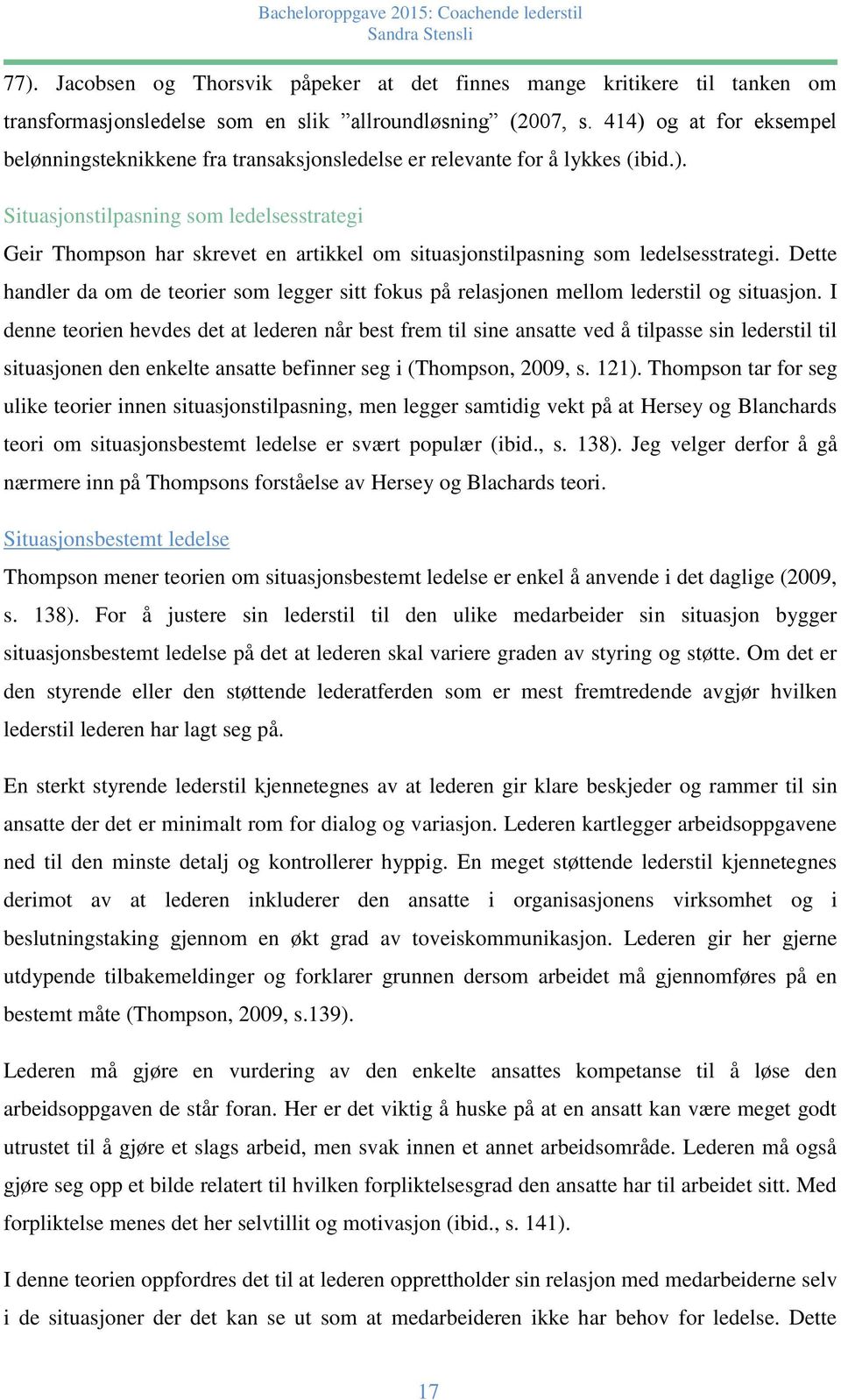 Dette handler da om de teorier som legger sitt fokus på relasjonen mellom lederstil og situasjon.