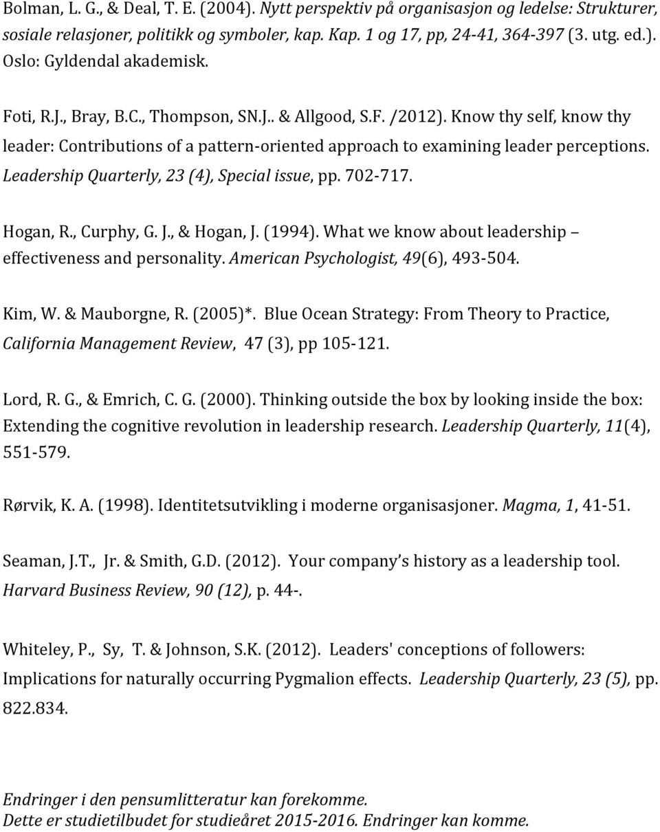 Leadership Quarterly, 23 (4), Special issue, pp. 702-717. Hogan, R., Curphy, G. J., & Hogan, J. (1994). What we know about leadership effectiveness and personality.