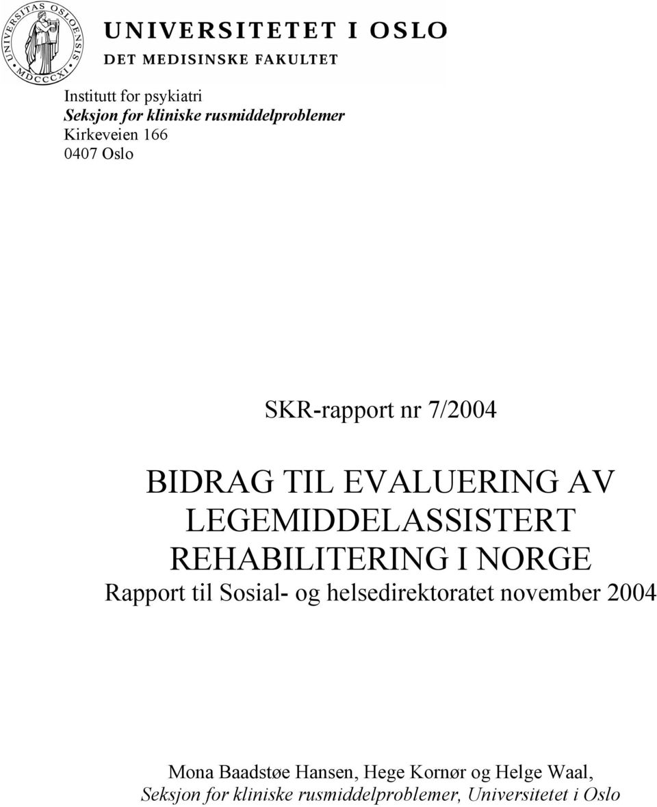 REHABILITERING I NORGE Rapport til Sosial- og helsedirektoratet november 2004 Mona