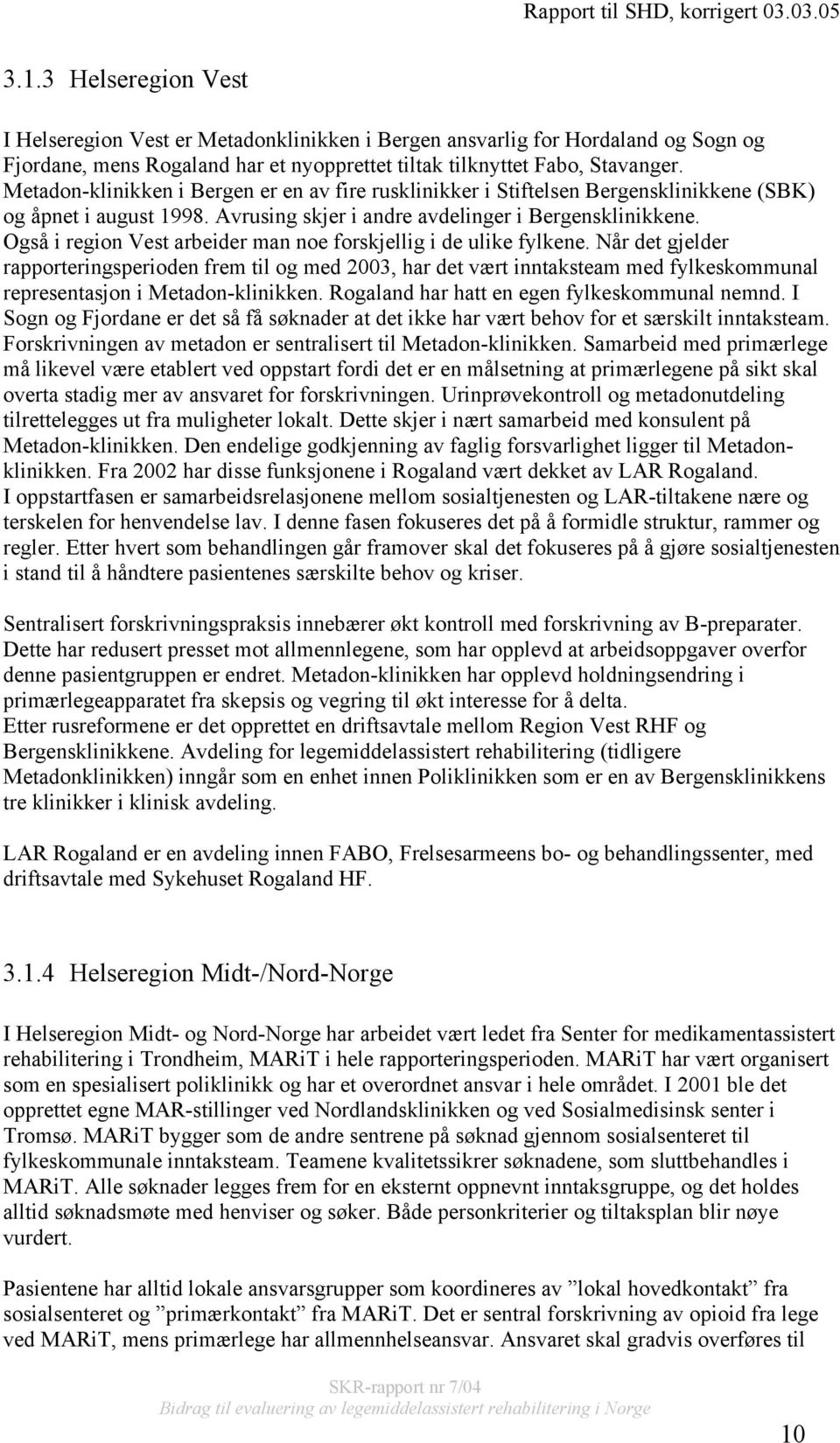 Også i region Vest arbeider man noe forskjellig i de ulike fylkene.