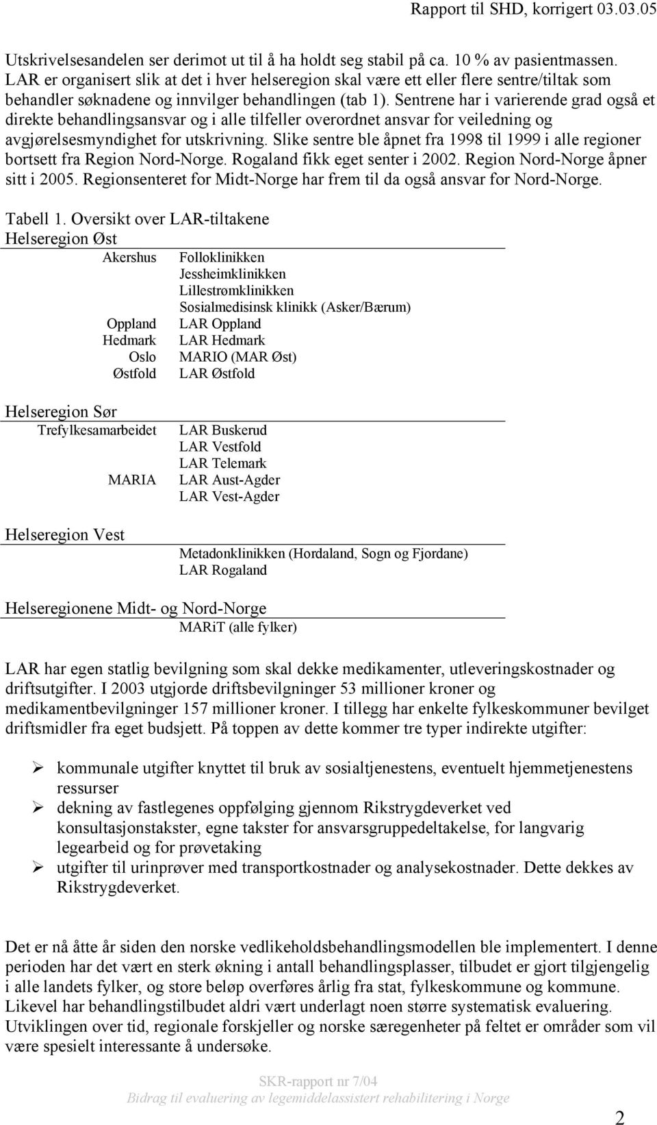 Sentrene har i varierende grad også et direkte behandlingsansvar og i alle tilfeller overordnet ansvar for veiledning og avgjørelsesmyndighet for utskrivning.