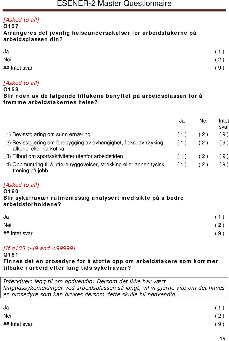 av røyking, ( 1 ) ( 2 ) ( 9 ) alkohol eller narkotika _3) Tilbud om sportsaktiviteter utenfor arbeidstiden ( 1 ) ( 2 ) ( 9 ) _4) Oppmuntring til å utføre ryggøvelser, strekking eller annen fysisk