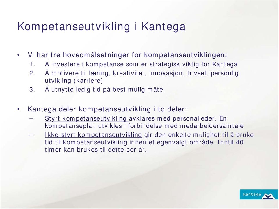 Kantega deler kompetanseutvikling i to deler: Styrt kompetanseutvikling avklares med personalleder.