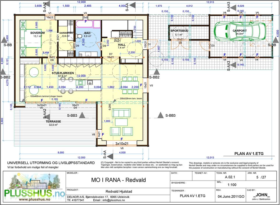 D12 24x21 HALL 7,4 m 2 2,200 1,000 D1 0,140 SPORTSBOD 5,1 m 2 18x21 D5 D3 V4 V4 V4 5x5 5x5 5x5 CARPORT 24,0m² 5x5 5x5 5x5 V4 V4 V4 S-BB 0,140 S-BB2 STUE/KJØKKEN 67,6 m 2 12,000 S-BB2 2,112