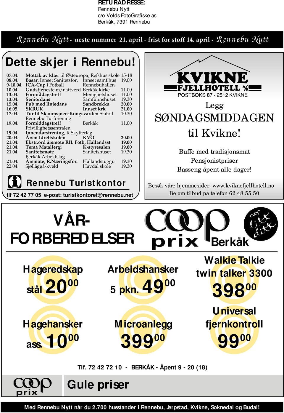 04. Formiddagstreff Menighetshuset 11.00 13.04. Seniordans Samfunnshuset 19.30 15.04. Pub med linjedans Sandbrekka 20.00 16.05. SKRUK Innset krk 21.00 17.04. Tur til Skaumsjøen-Kongsvarden Statoil 10.