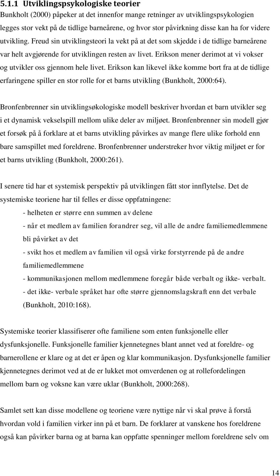 Erikson mener derimot at vi vokser og utvikler oss gjennom hele livet.