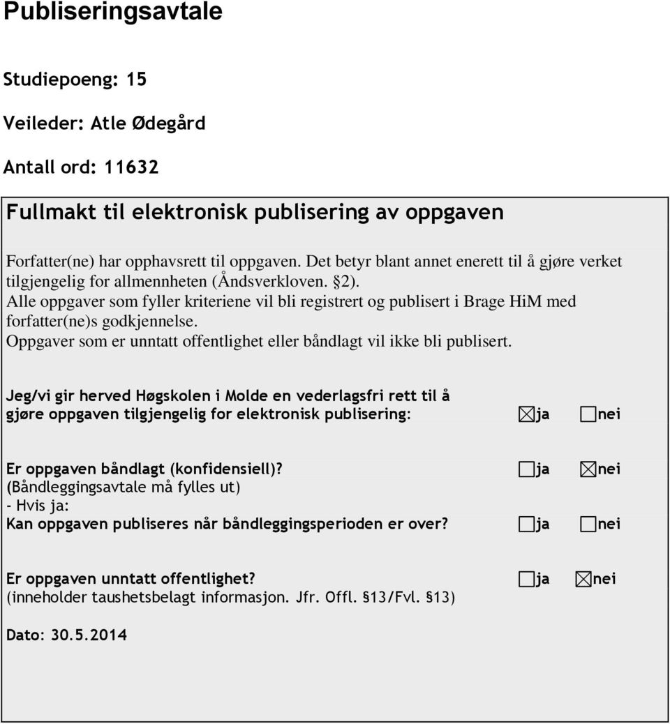 Alle oppgaver som fyller kriteriene vil bli registrert og publisert i Brage HiM med forfatter(ne)s godkjennelse. Oppgaver som er unntatt offentlighet eller båndlagt vil ikke bli publisert.