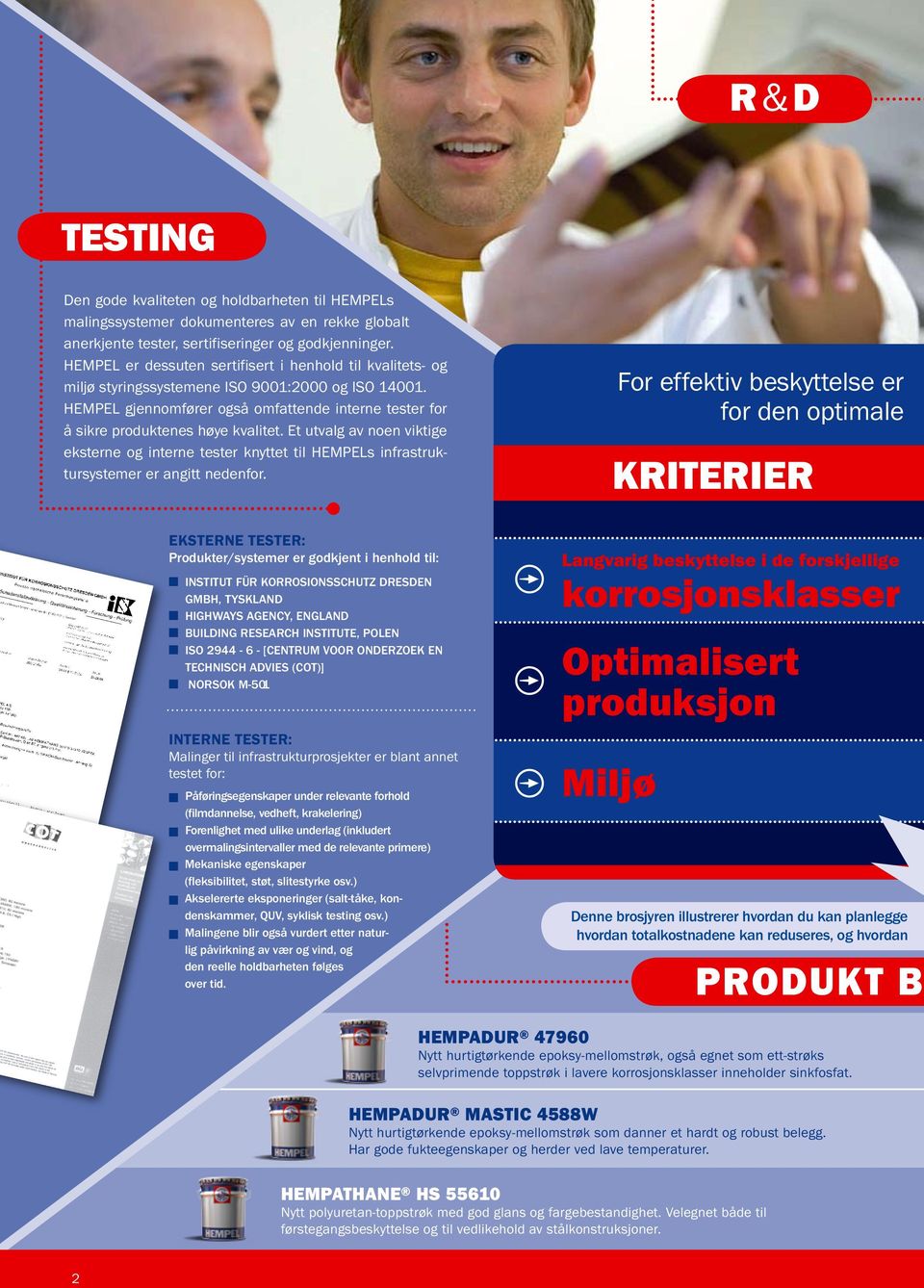 Et utvalg av noen viktige eksterne og interne tester knyttet til HEMPELs infrastruktursystemer er angitt nedenfor.