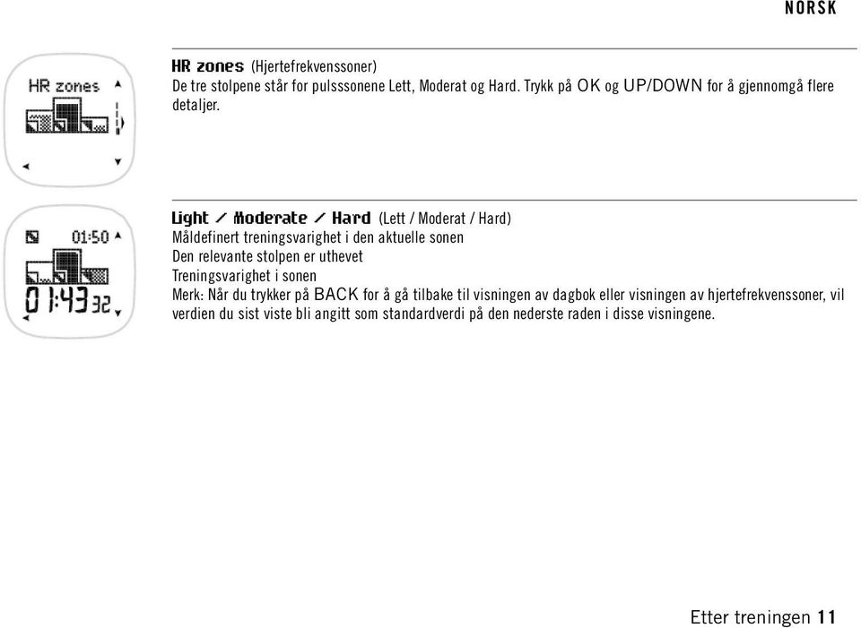 Light / Moderate / Hard (Lett / Moderat / Hard) Måldefinert treningsvarighet i den aktuelle sonen Den relevante stolpen er uthevet