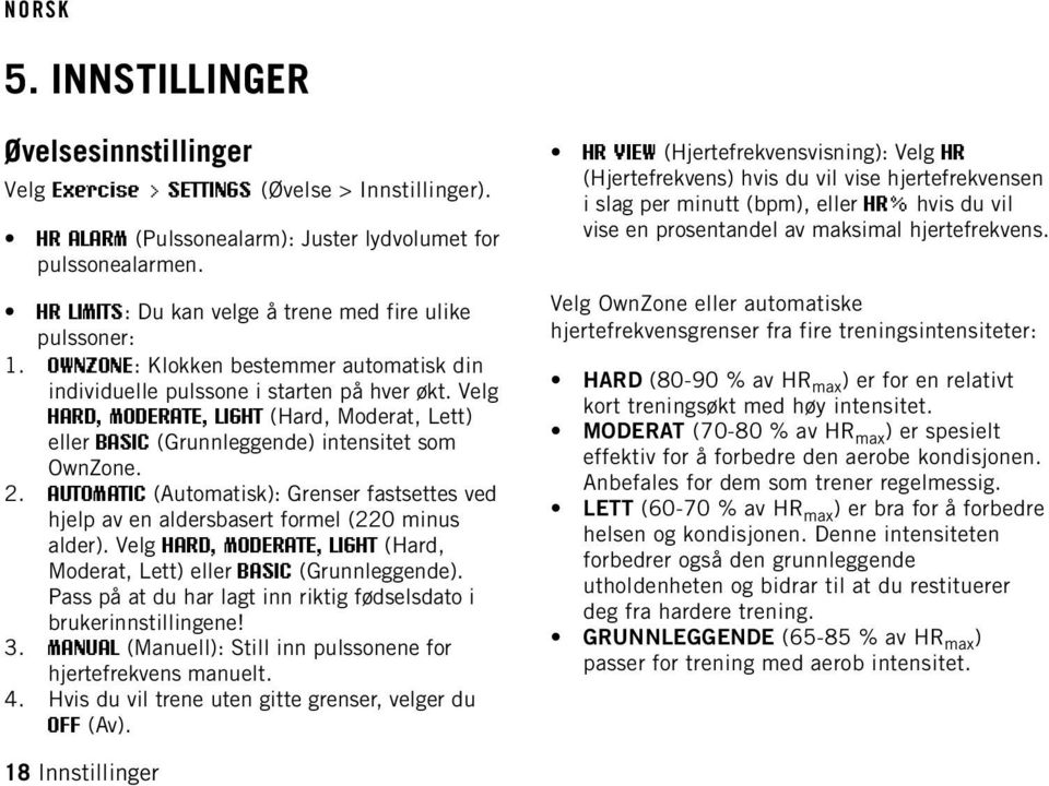 Velg HARD, MODERATE, LIGHT (Hard, Moderat, Lett) eller BASIC (Grunnleggende) intensitet som OwnZone. 2.