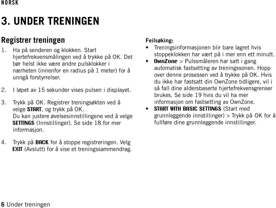 Registrer treningsøkten ved å velge START, og trykk på OK. Du kan justere øvelsesinnstillingene ved å velge SETTINGS (Innstillinger). Se side 18 for mer informasjon.