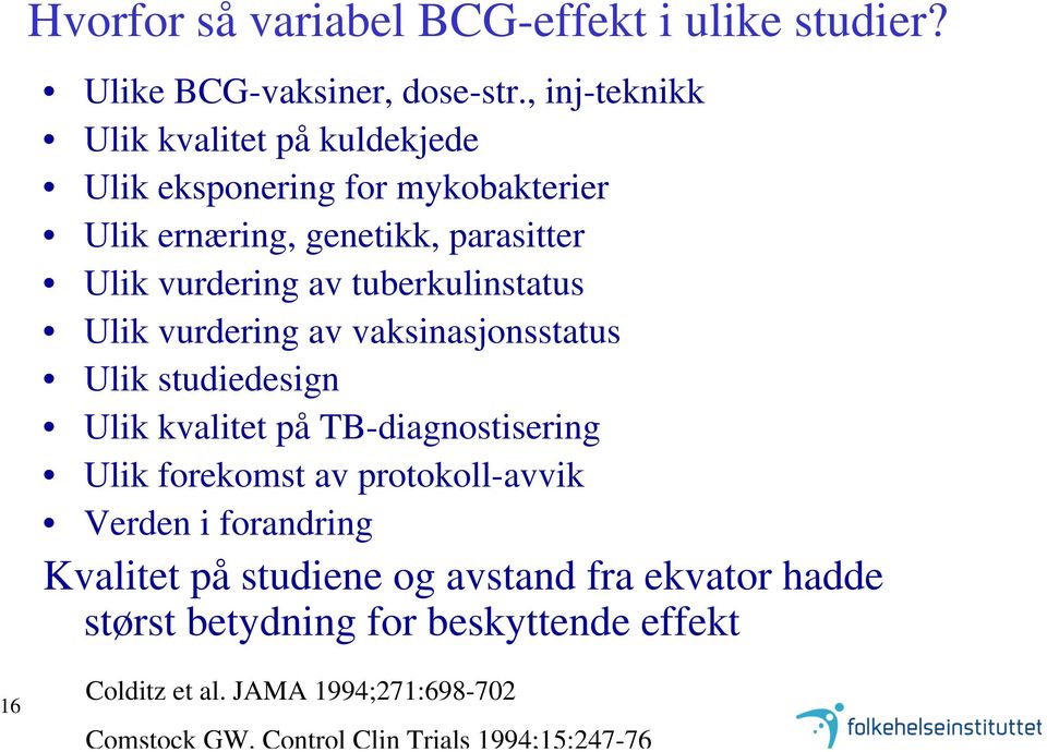 vurdering av tuberkulinstatus Ulik vurdering av vaksinasjonsstatus Ulik studiedesign Ulik kvalitet på TB-diagnostisering