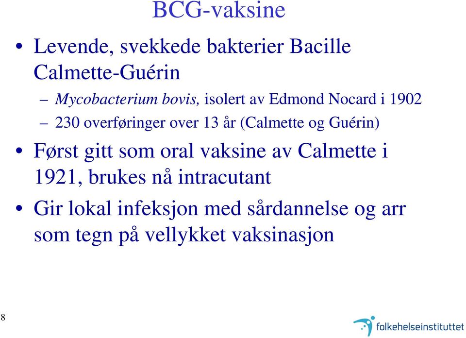 og Guérin) Først gitt som oral vaksine av Calmette i 1921, brukes nå