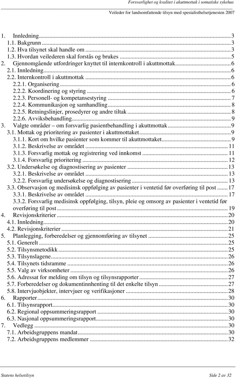 .. 8 2.2.5. Retningslinjer, prosedyrer og andre tiltak... 8 2.2.6. Avviksbehandling... 9 3. Valgte områder om forsvarlig pasientbehandling i akuttmottak...9 3.1.