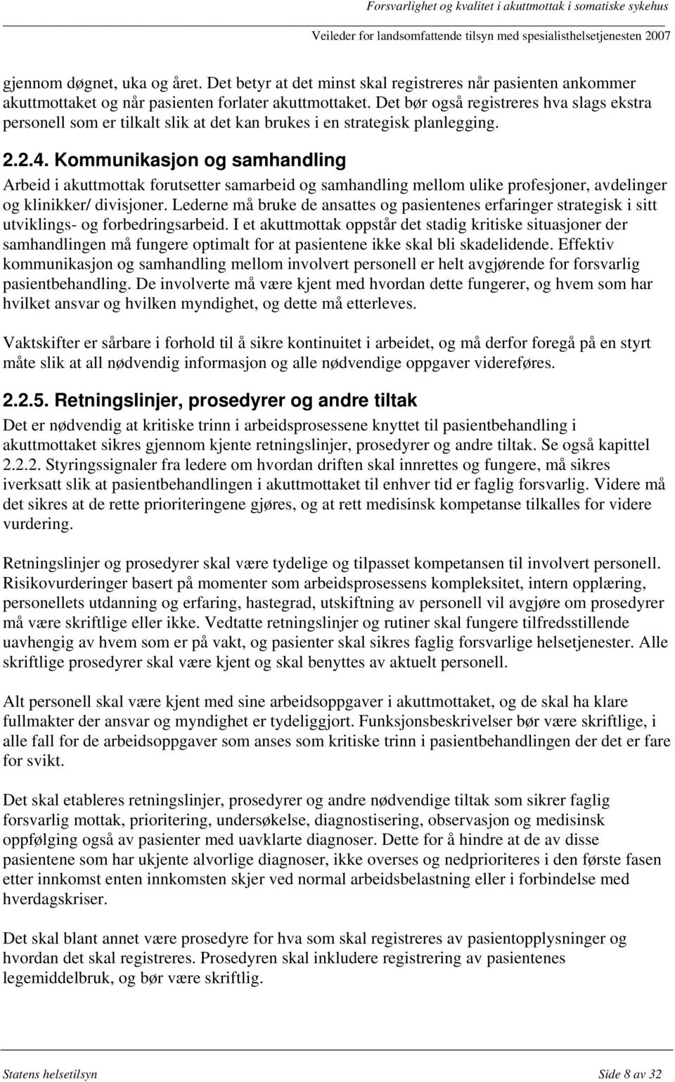 Kommunikasjon og samhandling Arbeid i akuttmottak forutsetter samarbeid og samhandling mellom ulike profesjoner, avdelinger og klinikker/ divisjoner.