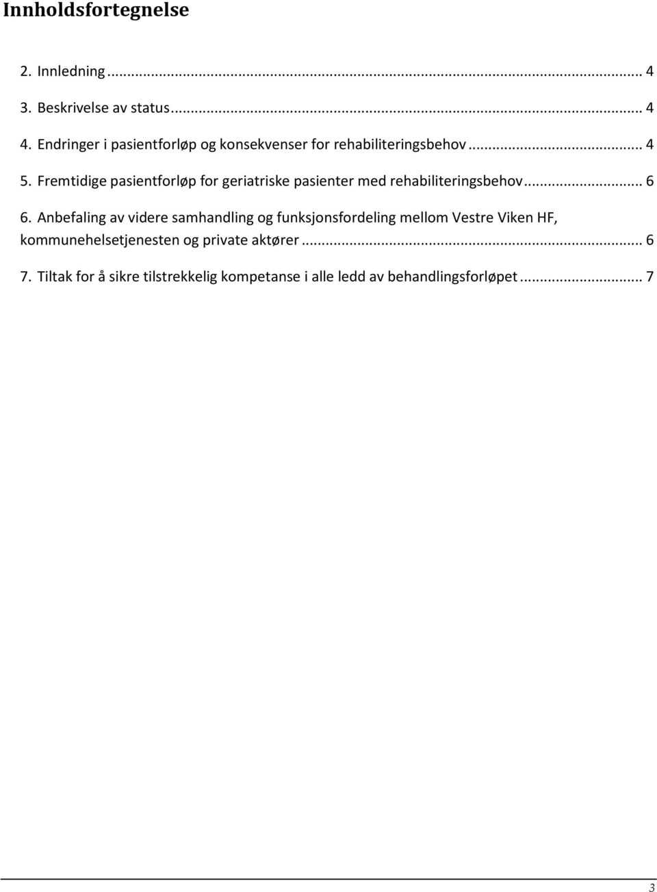 Fremtidige pasientforløp for geriatriske pasienter med rehabiliteringsbehov... 6 6.