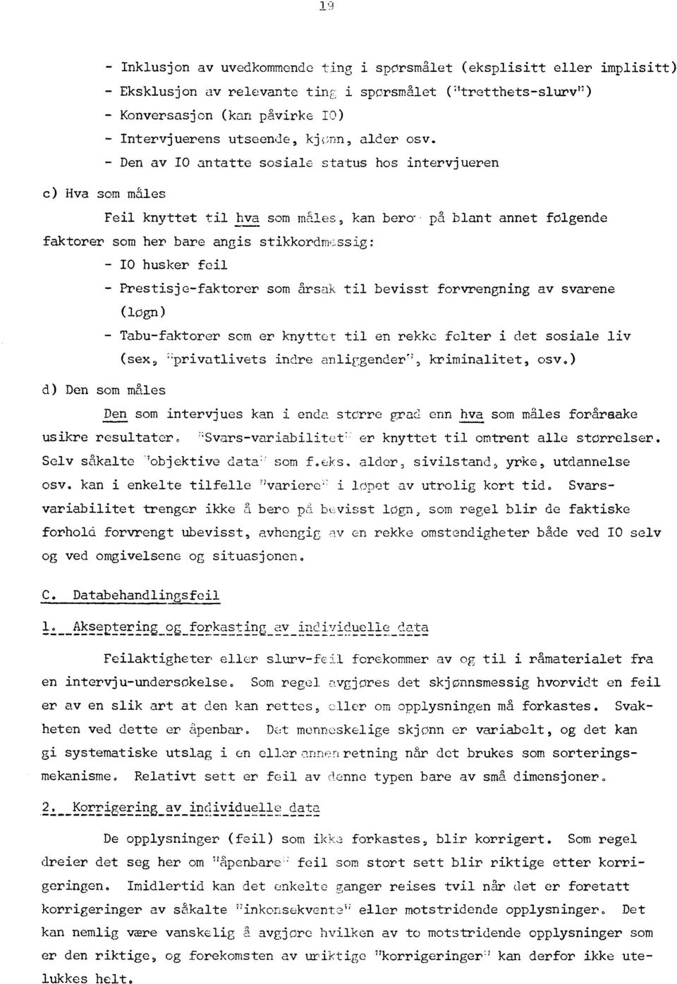 - Den av IO antatte sosiale status hos intervjueren c) Hva som males Feil knyttet til hva som måles, kan bero- på blant annet folgende faktorer som her bare angis stikkordmessig: - IO husker feil -