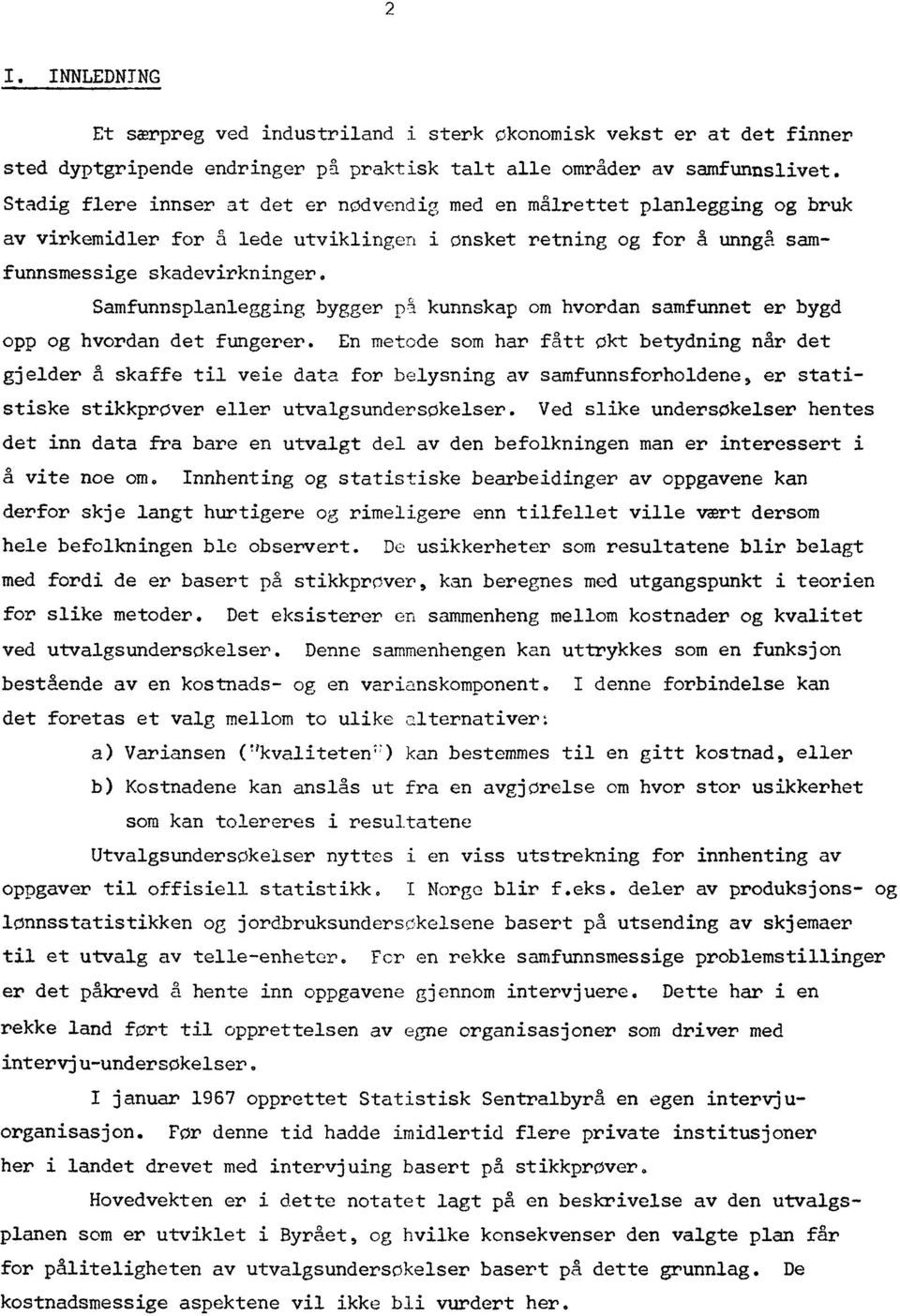 Samfunnsplanlegging bygger 01 kunnskap om hvordan samfunnet er bygd opp og hvordan det fungerer.