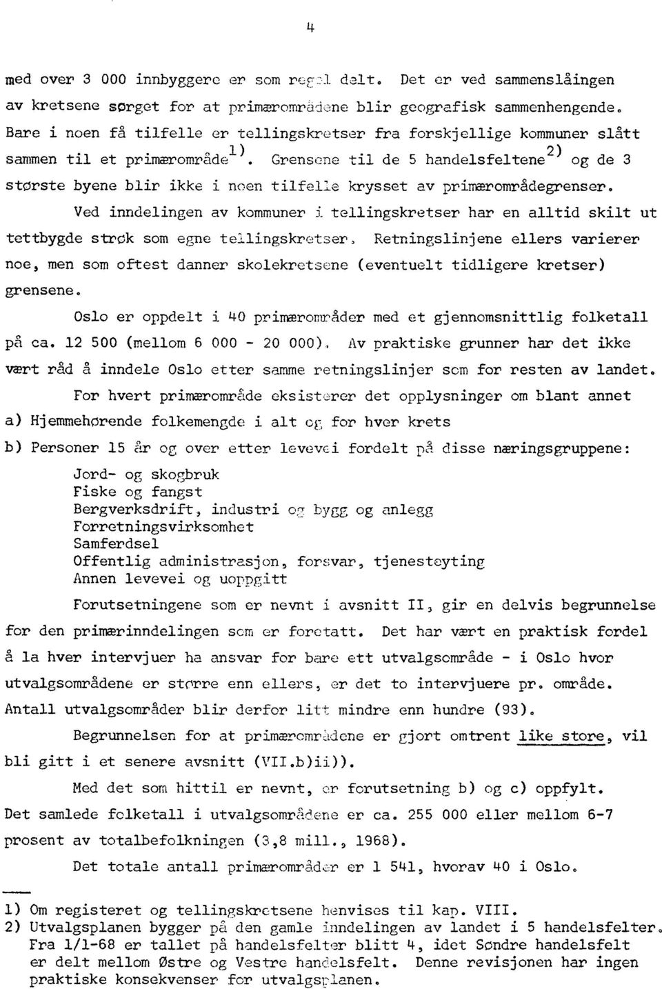 Grensene til de 5 handelsfeltene 2) og de 3 største byene blir ikke i noen tilfelle krysset av primærområdegrenser.