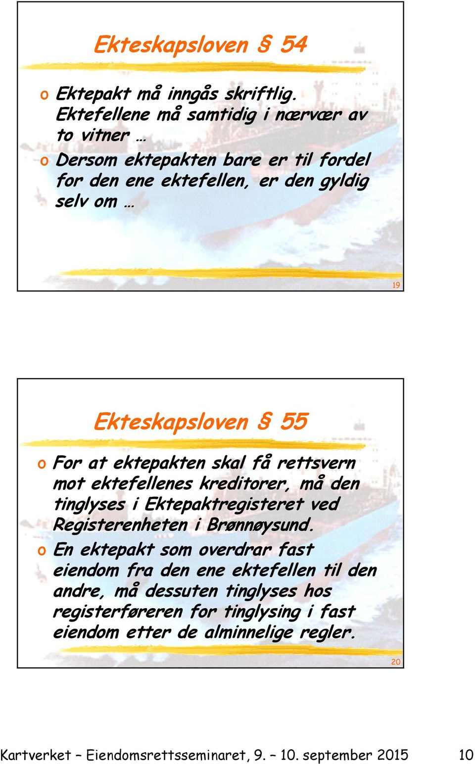 Ekteskapsloven 55 o For at ektepakten skal få rettsvern mot ektefellenes kreditorer, må den tinglyses i Ektepaktregisteret ved Registerenheten i