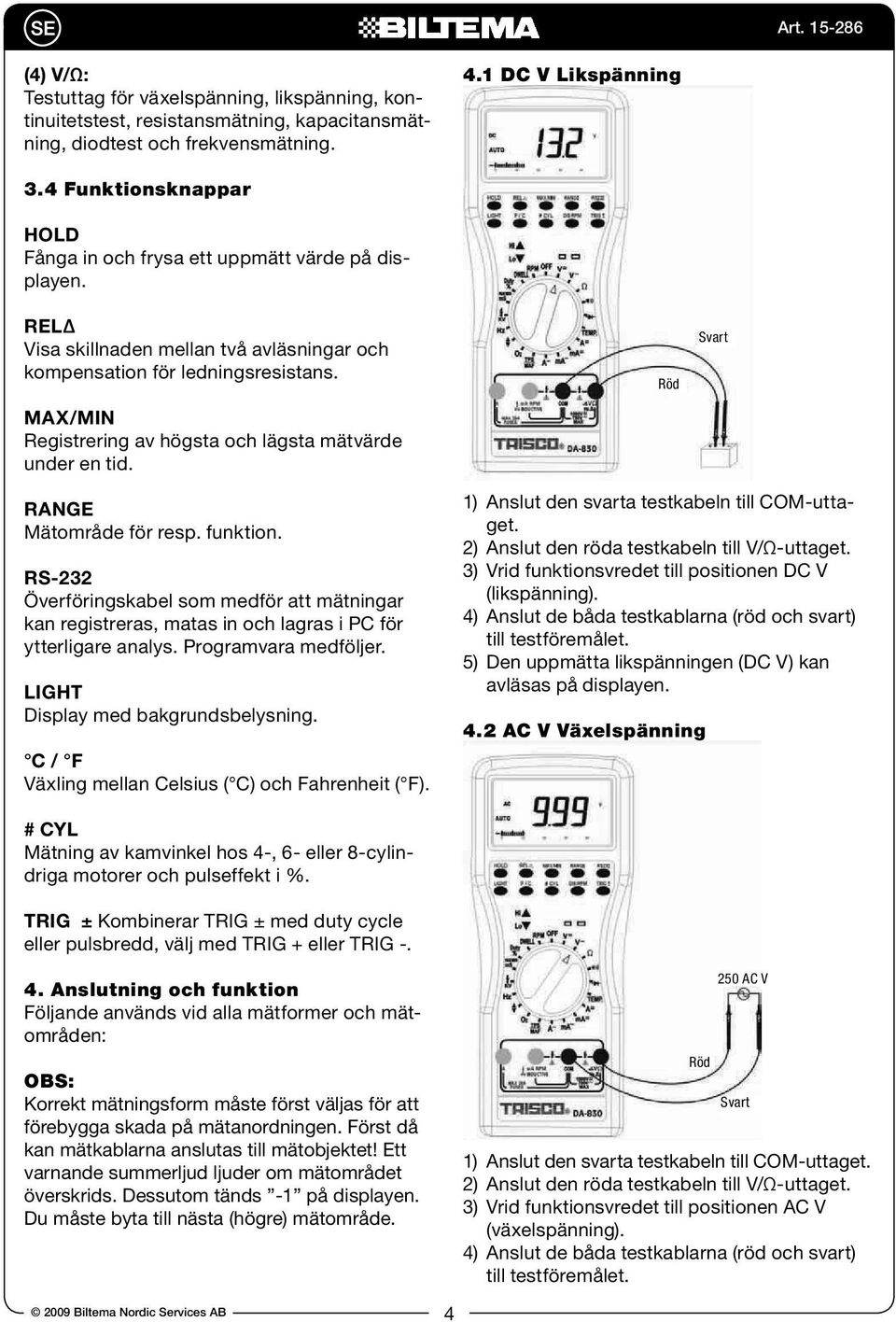 MAX/MIN Registrering av högsta och lägsta mätvärde under en tid. Röd Svart RANGE Mätområde för resp. funktion.