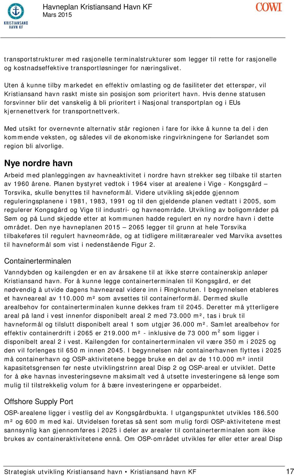 Hvis denne statusen forsvinner blir det vanskelig å bli prioritert i Nasjonal transportplan og i EUs kjernenettverk for transportnettverk.