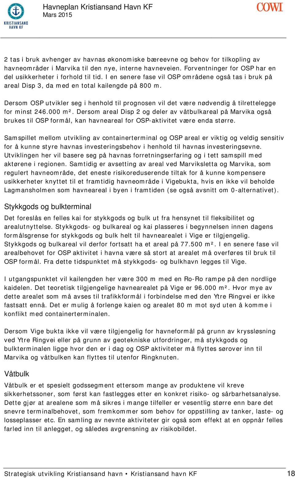 Dersom OSP utvikler seg i henhold til prognosen vil det være nødvendig å tilrettelegge for minst 246.000 m².