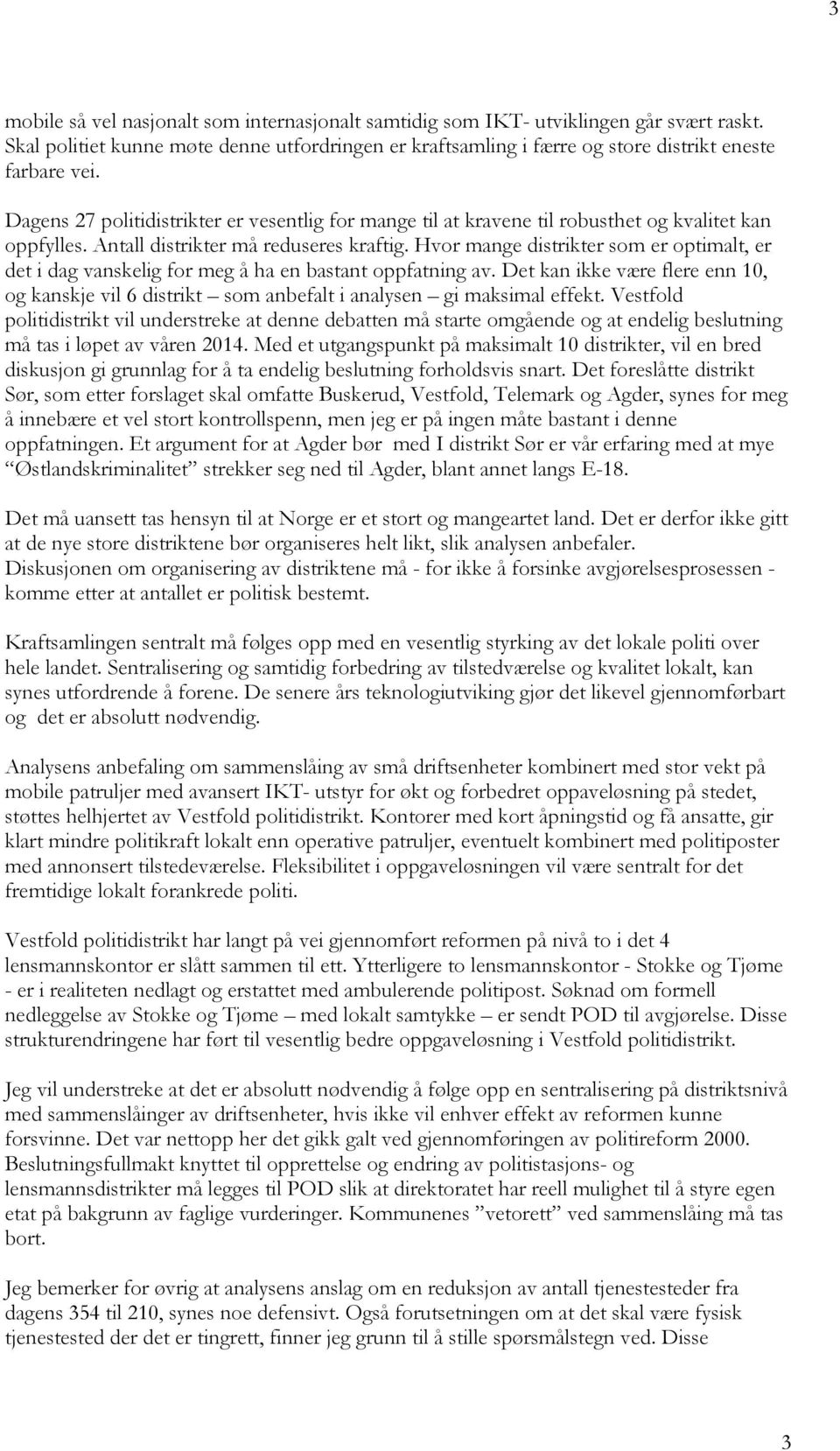 Hvor mange distrikter som er optimalt, er det i dag vanskelig for meg å ha en bastant oppfatning av.